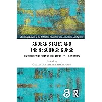 Andean States and the Resource Curse: Institutional Change in Extractive Economies (Routledge Studies of the Extractive Industries and Sustainable Development) Andean States and the Resource Curse: Institutional Change in Extractive Economies (Routledge Studies of the Extractive Industries and Sustainable Development) Kindle Hardcover Paperback