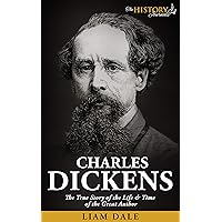 CHARLES DICKENS: The True Story of the Life & Time of the Great Author (Great Author Biographies) CHARLES DICKENS: The True Story of the Life & Time of the Great Author (Great Author Biographies) Kindle Audible Audiobook
