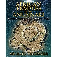 African Temples of the Anunnaki: The Lost Technologies of the Gold Mines of Enki African Temples of the Anunnaki: The Lost Technologies of the Gold Mines of Enki Paperback