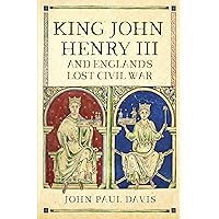 King John, Henry III and England's Lost Civil War King John, Henry III and England's Lost Civil War Kindle Hardcover