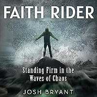 Faith Rider: Standing Firm in the Waves of Chaos Faith Rider: Standing Firm in the Waves of Chaos Audible Audiobook Paperback Kindle