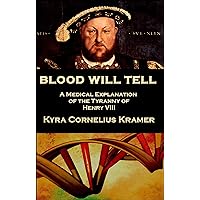 Blood Will Tell: A Medical Explanation of the Tyranny of Henry VIII Blood Will Tell: A Medical Explanation of the Tyranny of Henry VIII Kindle Paperback Audible Audiobook Audio CD
