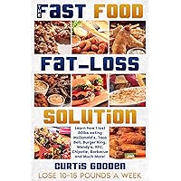 The Fast Food Fat Loss Solution : Learn how I lost 80lbs eating McDonald’s, Taco Bell, Burger King, Wendy’s, KFC, Chipotle, Barbecue and Much More! The Fast Food Fat Loss Solution : Learn how I lost 80lbs eating McDonald’s, Taco Bell, Burger King, Wendy’s, KFC, Chipotle, Barbecue and Much More! Kindle Paperback