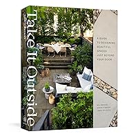 Take It Outside: A Guide to Designing Beautiful Spaces Just Beyond Your Door: An Interior Design Book Take It Outside: A Guide to Designing Beautiful Spaces Just Beyond Your Door: An Interior Design Book Hardcover Kindle