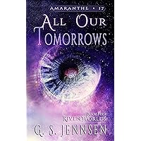 All Our Tomorrows: Riven Worlds Book Four (Amaranthe 17) All Our Tomorrows: Riven Worlds Book Four (Amaranthe 17) Kindle Audible Audiobook Hardcover Paperback