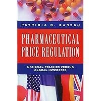 Pharmaceutical Price Regulation: National Policies Versus Global Interests Pharmaceutical Price Regulation: National Policies Versus Global Interests Hardcover Paperback
