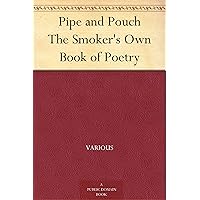 Pipe and Pouch The Smoker's Own Book of Poetry Pipe and Pouch The Smoker's Own Book of Poetry Kindle Hardcover Paperback MP3 CD Library Binding