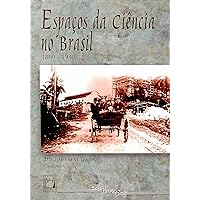 Espaços da Ciência no Brasil: 1800-1930 (Portuguese Edition) Espaços da Ciência no Brasil: 1800-1930 (Portuguese Edition) Kindle