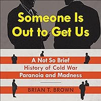 Someone Is Out to Get Us: A Not So Brief History of Cold War Paranoia and Madness Someone Is Out to Get Us: A Not So Brief History of Cold War Paranoia and Madness Audible Audiobook Hardcover Kindle Preloaded Digital Audio Player