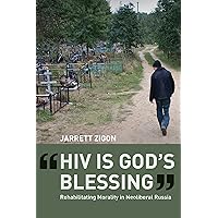 HIV is God's Blessing: Rehabilitating Morality in Neoliberal Russia HIV is God's Blessing: Rehabilitating Morality in Neoliberal Russia Kindle Hardcover Paperback