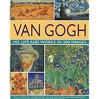 Van Gogh: His Life & Works in 500 Images Van Gogh: His Life & Works in 500 Images Hardcover