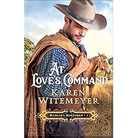 At Love's Command: (A Christian Western Historical Romance Featuring Army Heroes in Late 1800's Texas) (Hanger's Horsemen) At Love's Command: (A Christian Western Historical Romance Featuring Army Heroes in Late 1800's Texas) (Hanger's Horsemen) Paperback Kindle Audible Audiobook Hardcover Audio CD