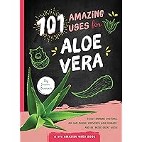 101 Amazing Uses for Aloe Vera 101 Amazing Uses for Aloe Vera Paperback Kindle