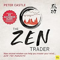 The Zen Trader: How Ancient Wisdom Can Help You Master Your Mind...and the Markets The Zen Trader: How Ancient Wisdom Can Help You Master Your Mind...and the Markets Audible Audiobook Paperback Kindle