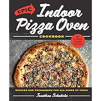 Epic Indoor Pizza Oven Cookbook: Recipes and Techniques for All Kinds of Pizza Epic Indoor Pizza Oven Cookbook: Recipes and Techniques for All Kinds of Pizza Kindle Hardcover
