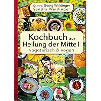 Kochbuch zur Heilung der Mitte II: Vegetarisch und vegan (German Edition) Kochbuch zur Heilung der Mitte II: Vegetarisch und vegan (German Edition) Kindle Hardcover