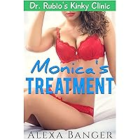 Monica's Treatment (Medical Exam Erotica) (Dr. Rubio's Kinky Clinic) Monica's Treatment (Medical Exam Erotica) (Dr. Rubio's Kinky Clinic) Kindle