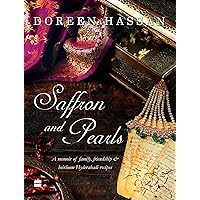 Saffron and Pearls: A Memoir of Family, Friendship & Heirloom HyderabadiRecipes Saffron and Pearls: A Memoir of Family, Friendship & Heirloom HyderabadiRecipes Hardcover Kindle