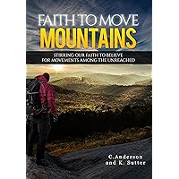 Faith to Move Mountains: Stirring Our Faith to Believe for Movements Among the Unreached