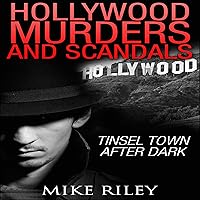 Hollywood Murders and Scandals: Tinsel Town After Dark: Famous Celebrity Murders, Scandals and Crimes Hollywood Murders and Scandals: Tinsel Town After Dark: Famous Celebrity Murders, Scandals and Crimes Audible Audiobook