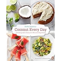 Coconut Every Day: Cooking With Nature's Miracle Superfood: A Cookbook Coconut Every Day: Cooking With Nature's Miracle Superfood: A Cookbook Kindle Paperback