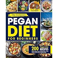 The Complete Pegan Diet For Beginners: Over 200 Delicious Pegan Diet Recipes - Paleo, Vegan, Plant-based, Dairy-Free, Gluten-Free & More To Eat Well and Lifelong Health The Complete Pegan Diet For Beginners: Over 200 Delicious Pegan Diet Recipes - Paleo, Vegan, Plant-based, Dairy-Free, Gluten-Free & More To Eat Well and Lifelong Health Kindle Paperback