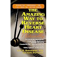 The Amazing Way to Reverse Heart Disease Naturally: Beyond the Hypertension Hype: Why Drugs Are Not the Answer The Amazing Way to Reverse Heart Disease Naturally: Beyond the Hypertension Hype: Why Drugs Are Not the Answer Paperback Kindle Hardcover