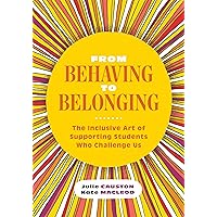 From Behaving to Belonging: The Inclusive Art of Supporting Students Who Challenge Us