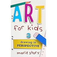 Art For Kids: Drawing In Perspective Art For Kids: Drawing In Perspective Kindle