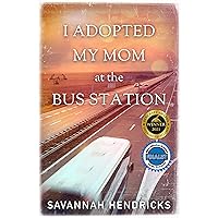 I Adopted My Mom at the Bus Station I Adopted My Mom at the Bus Station Kindle Paperback Audible Audiobook Hardcover