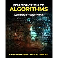 Introduction to Algorithms: A Comprehensive Guide for Beginners: Unlocking Computational Thinking