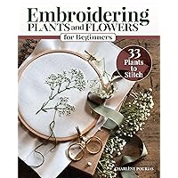 Embroidering Plants and Flowers for Beginners: 33 Plants to Stitch (Landauer) Ready-to-Use Embroidery Patterns Inspired by Nature, with Diagrams, Photos, a Stitch Guide, and Thread Suggestions Embroidering Plants and Flowers for Beginners: 33 Plants to Stitch (Landauer) Ready-to-Use Embroidery Patterns Inspired by Nature, with Diagrams, Photos, a Stitch Guide, and Thread Suggestions Paperback Kindle