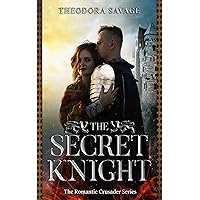 The Secret Knight: Forbidden Desires in a Turbulent Era: A Riveting Tale of Love, Sacrifice, and Resilience in Medieval Europe