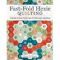 Fast-Fold Hexie Quilting: A Quick & Easy Technique for Hexagon Quilting (Landauer) 20 Projects to Create Hexies in Half the Time with Backing & Batting Included; Step-by-Step Instructions, Easy Blocks