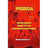 Pisikoa: South Pacific Diary '78-'80-Enduring Uncle Mikey