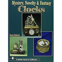 Mystery, Novelty, And Fantasy Clocks (Schiffer Book for Collectors) Mystery, Novelty, And Fantasy Clocks (Schiffer Book for Collectors) Hardcover