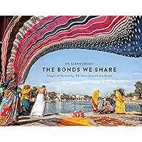 The Bonds We Share: Images of Humanity, 40 Years Around the Globe The Bonds We Share: Images of Humanity, 40 Years Around the Globe Hardcover Kindle