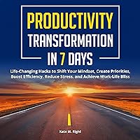 Productivity Transformation in 7 Days: Life-Changing Hacks to Shift Your Mindset, Create Priorities, Boost Efficiency, Reduce Stress, and Achieve Work-Life Bliss Productivity Transformation in 7 Days: Life-Changing Hacks to Shift Your Mindset, Create Priorities, Boost Efficiency, Reduce Stress, and Achieve Work-Life Bliss Audible Audiobook Paperback Kindle Hardcover