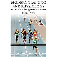Modern Training and Physiology for Middle and Long-Distance Runners Modern Training and Physiology for Middle and Long-Distance Runners Kindle Paperback