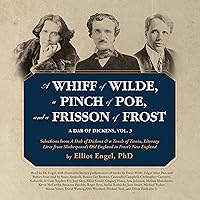 A Whiff of Wilde, a Pinch of Poe, and a Frisson of Frost: A Dab of Dickens, Vol. 3; Selections from 'A Dab of Dickens & a Touch of Twain, Literary ... Old England to Frost's New England' A Whiff of Wilde, a Pinch of Poe, and a Frisson of Frost: A Dab of Dickens, Vol. 3; Selections from 'A Dab of Dickens & a Touch of Twain, Literary ... Old England to Frost's New England' Audio CD