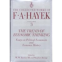 The Trend of Economic Thinking: Essays on Political Economists and Economic History (The Collected Works of F. A. Hayek, Vol. 3) The Trend of Economic Thinking: Essays on Political Economists and Economic History (The Collected Works of F. A. Hayek, Vol. 3) Kindle Hardcover