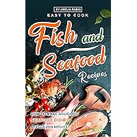 Easy-to-Cook Fish and Seafood Recipes: How to Make Delicious Seafood Dishes at Your Own Kitchen Easy-to-Cook Fish and Seafood Recipes: How to Make Delicious Seafood Dishes at Your Own Kitchen Kindle Paperback