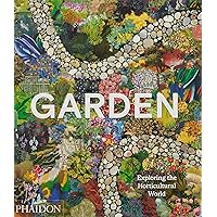 Garden: Exploring the Horticultural World Garden: Exploring the Horticultural World Hardcover