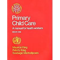 Primary Child Care: A Manual for Health WorkersBook One Primary Child Care: A Manual for Health WorkersBook One Paperback Mass Market Paperback