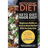 KETOGENIC DIET: Keto Diet Made Easy: Beginners Guide on How to Burn Fat Fast With the Keto Diet (Including 100+ Recipes That You Can Prepare Within 20 Minutes)- New Edition (Ace Keto Book 1) KETOGENIC DIET: Keto Diet Made Easy: Beginners Guide on How to Burn Fat Fast With the Keto Diet (Including 100+ Recipes That You Can Prepare Within 20 Minutes)- New Edition (Ace Keto Book 1) Kindle Paperback
