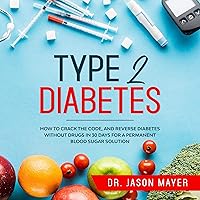 Type 2 Diabetes: How to Crack the Code, and Reverse Diabetes Without Drugs in 30 Days for a Permanent Blood Sugar Solution Type 2 Diabetes: How to Crack the Code, and Reverse Diabetes Without Drugs in 30 Days for a Permanent Blood Sugar Solution Audible Audiobook Paperback