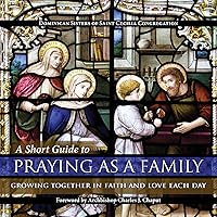 A Short Guide to Praying as a Family: Growing Together in Faith and Love Each Day A Short Guide to Praying as a Family: Growing Together in Faith and Love Each Day Hardcover Kindle Paperback