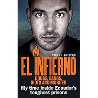 El Infierno: Drugs, Gangs, Riots and Murder: My time inside Ecuador’s toughest prisons El Infierno: Drugs, Gangs, Riots and Murder: My time inside Ecuador’s toughest prisons Kindle Paperback