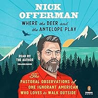 Where the Deer and the Antelope Play: The Pastoral Observations of One Ignorant American Who Loves to Walk Outside Where the Deer and the Antelope Play: The Pastoral Observations of One Ignorant American Who Loves to Walk Outside Audible Audiobook Kindle Hardcover Paperback Audio CD