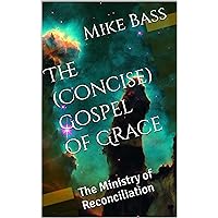 The (Concise) Gospel of Grace: The Ministry of Reconciliation (The Conversation Series Book 1) The (Concise) Gospel of Grace: The Ministry of Reconciliation (The Conversation Series Book 1) Kindle Paperback